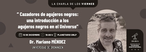 Charla de los viernes   | “Cazadores de agujeros negros: una introducción a los agujeros negros en el Universo”